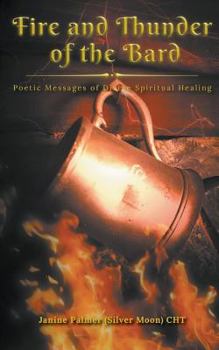Fire and Thunder of the Bard : Poetic Messages of Divine Spiritual Healing