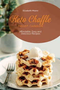 Paperback Keto Chaffle Dessert Cookbook: Affordable, Easy and Delicious Recipes Book