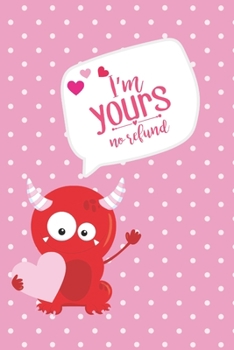 Paperback I'm Yours No Refund: Blank Lined Journal/Diary/Notebook Cute Monster Valentine Gift Book