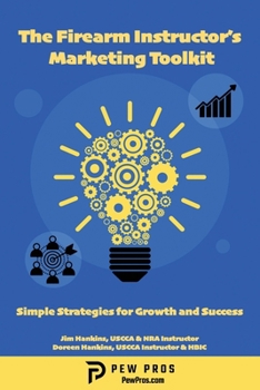 Paperback The Firearm Instructor's Marketing Toolkit: Simple Strategies for Growth and Success Book
