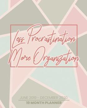 Paperback Less Procrastination More Organization: June 2019 - December 2020 Daily & Weekly Organizer, Scheduling and Calendar with Events Planning Checklist Book