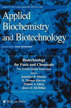 Biotechnology for Fuels and Chemicals: The Twenty-eighth Symposium, Presented As Volumes 137-140 of Applied Biochemistry and Biotechnology (ABAB Symposium)
