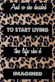 Paperback And So She Decided To Start Living The Life She'd Imagined: Inspiring Motivational Blank Lined Journal Notebook For Women With Quotes, Cheetah Print P Book