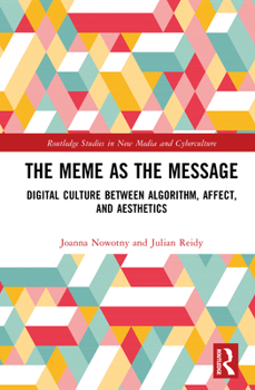 Hardcover The Meme as the Message: Digital Culture Between Algorithm, Affect, and Aesthetics Book