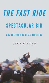 Paperback The Fast Ride: Spectacular Bid and the Undoing of a Sure Thing Book