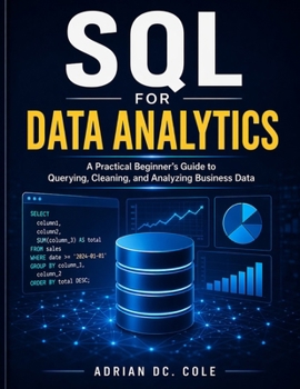 Paperback SQL for Data Analytics: A Practical Beginner's Guide to Querying, Cleaning, and Analyzing Business Data Book