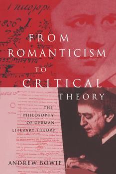 Hardcover From Romanticism to Critical Theory: The Philosophy of German Literary Theory Book