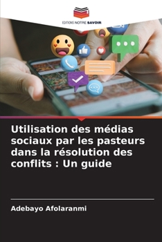 Paperback Utilisation des médias sociaux par les pasteurs dans la résolution des conflits: Un guide [French] Book