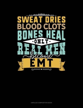 Paperback Sweat Dries Blood Clots Bones Heal Only Real Men Become EMT: Unruled Composition Book