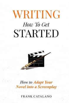 Paperback Writing How to Get Started: How to Adapt Your Novel into a Screenplay Book