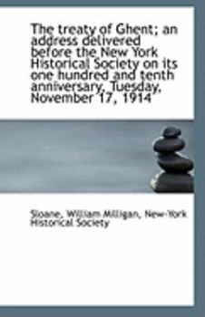 Paperback The Treaty of Ghent; An Address Delivered Before the New York Historical Society on Its One Hundred Book