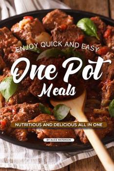 Paperback Enjoy Quick and Easy One Pot Meals: Nutritious and Delicious all in One Book