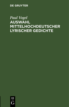 Hardcover Auswahl Mittelhochdeutscher Lyrischer Gedichte: ALS Anhang Zu Der Lachmannschen Nibelungen-Ausgabe. Für Den Schulgebrauch [German] Book