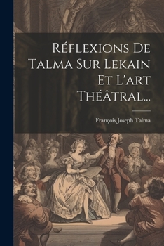 Paperback Réflexions De Talma Sur Lekain Et L'art Théâtral... [French] Book