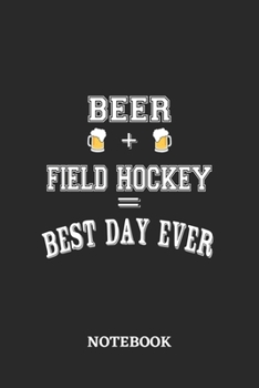 BEER + FIELD HOCKEY = Best Day Ever Notebook: 6x9 inches - 110 dotgrid pages • Greatest Alcohol drinking Journal for the best notes, memories and drunk thoughts • Gift, Present Idea
