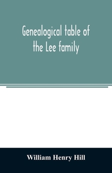 Paperback Genealogical table of the Lee family: from the first emigration to America in 1641, brought down to the year 1851. Comp. from information furnished by Book