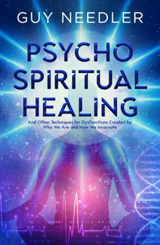 Paperback Psycho-Spiritual Healing: And Other Techniques for Dysfunctions Created by Who We Are and How We Incarnate Book