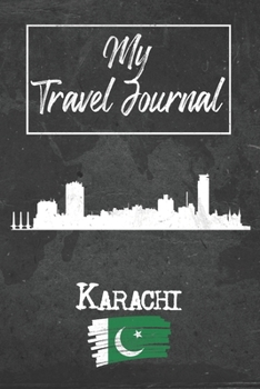 My Travel Journal Karachi: 6x9 Travel Notebook or Diary with prompts, Checklists and Bucketlists perfect gift for your Trip to Karachi (Pakistan) for every Traveler