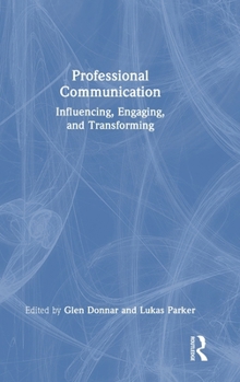 Hardcover Professional Communication: Influencing, Engaging, and Transforming Book