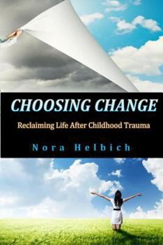 Paperback Choosing Change: Reclaiming Life After Childhood Trauma Book