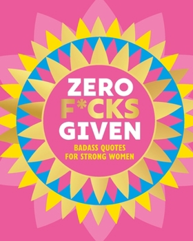 Hardcover Zero F*cks Given: Badass Quotes for Strong Women Book