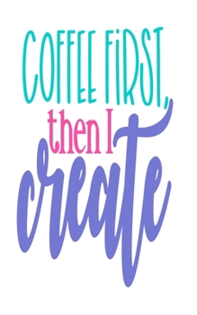 Paperback Coffee First Then I Create: An Idea Book For Designs Book