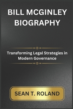 Paperback Bill McGinley Biography: Transforming Legal Strategies in Modern Governance Book