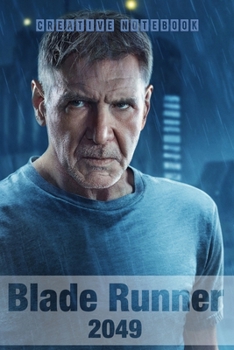 BLADE RUNNER 2049 : Creative Notebook: Organize Notes, Ideas, Follow Up, Project Management, 6" x 9" (15.24 x 22.86 cm) - 110 Pages - Durable Soft Cover - Line