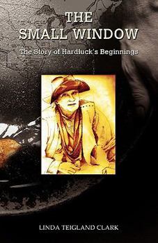 Paperback The Small Window: The Story of Hardluck's Beginnings Book