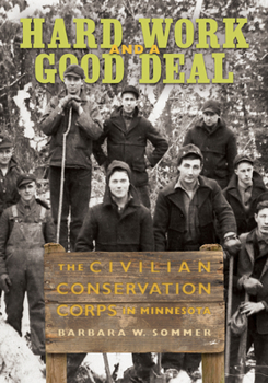 Paperback Hard Work and a Good Deal: The Civilian Conservation Corps in Minnesota Book