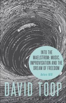 Hardcover Into the Maelstrom: Music, Improvisation and the Dream of Freedom Book