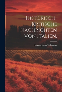 Paperback Historisch-kritische Nachrichten von Italien. [German] Book