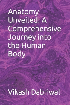 Paperback Anatomy Unveiled: A Comprehensive Journey into the Human Body Book