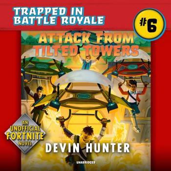 Attack from Tilted Towers - Book #6 of the Trapped In Battle Royale