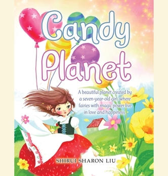 Hardcover Candy Planet: A Beautiful Planet Created by a Seven-Year-Old Girl, Where Fairies with Magic Power Live in Love and Happiness. Book