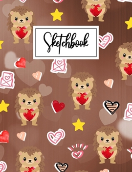 Sketchbook: Little Hedgehog theme Blank Sketchbook (8.5 x 11 Inches) For Her Or Him Boyfriend Girlfriend Women Wife Husband Kids For Drawing doodling ... Day Gift Ideas For Hedgehog Lovers.
