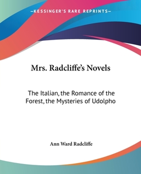 Paperback Mrs. Radcliffe's Novels: The Italian, the Romance of the Forest, the Mysteries of Udolpho Book