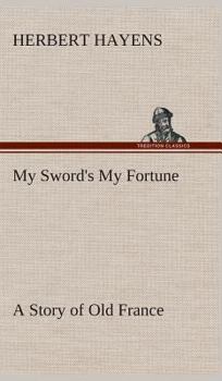 Hardcover My Sword's My Fortune A Story of Old France Book