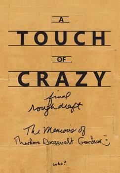 Hardcover A Touch of Crazy, the Memoirs of Theodore Roosevelt Gardner: The Memoirs of Theodore Roosevelt Gardner Book