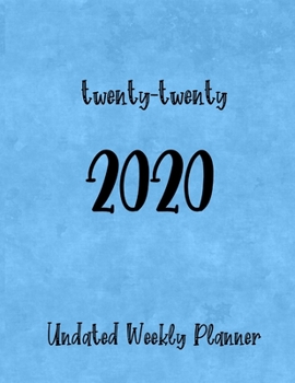 twenty-twenty 2020: Undated Weekly Planner with To-Do lists, Notes pages, and a Yearly Vision Page