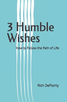 3 Humble Wishes: How to Follow the Path of Life