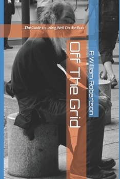 Paperback Off The Grid: ...A Beginner's Guide to Living Well On the Run Book