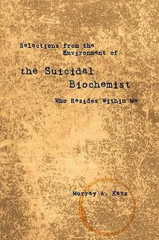 Paperback Selections from the Environment of the Suicidal Biochemist Who Resides Within Me Book