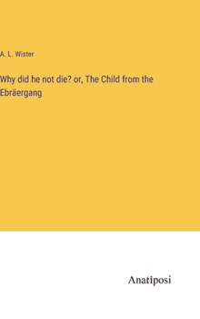 Why did he not die? or, The Child from the Ebräergang