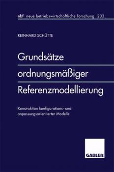 Paperback Grundsätze Ordnungsmäßiger Referenzmodellierung: Konstruktion Konfigurations- Und Anpassungsorientierter Modelle [German] Book