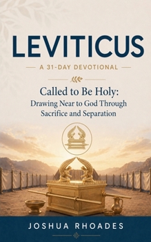 Leviticus- A 31-Day Devotional - Called to Be Holy- Drawing Near to God Through Sacrifice and Separation (Thirty-One Days in the Word)