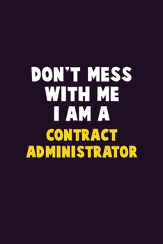 Paperback Don't Mess With Me, I Am A Contract Administrator: 6X9 Career Pride 120 pages Writing Notebooks Book