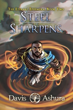 Steel Sharpens - Book #2 of the Eternal Ephemera