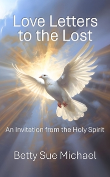 Love Letters to the Lost:: An Invitation from the Holy Spirit