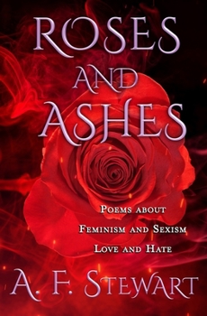 Paperback Roses and Ashes: Poems About Feminism and Sexism, Love and Hate Book